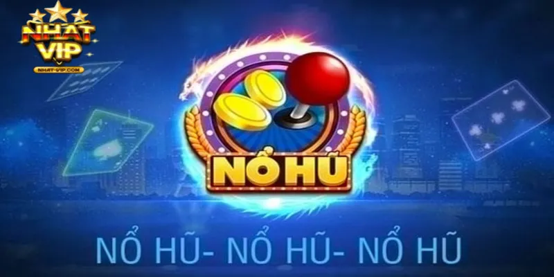 Tham gia chơi nổ hũ đơn giản mỗi ngày